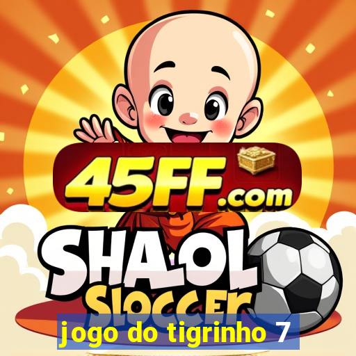 jogo do tigrinho 7